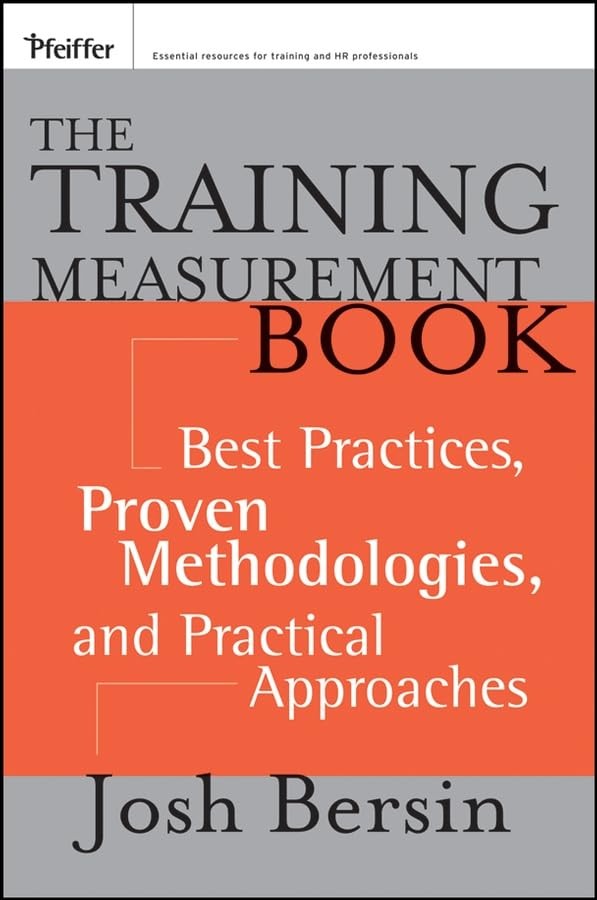 The Training Measurement Book: Best Practices, Proven Methodologies, and Pra…
