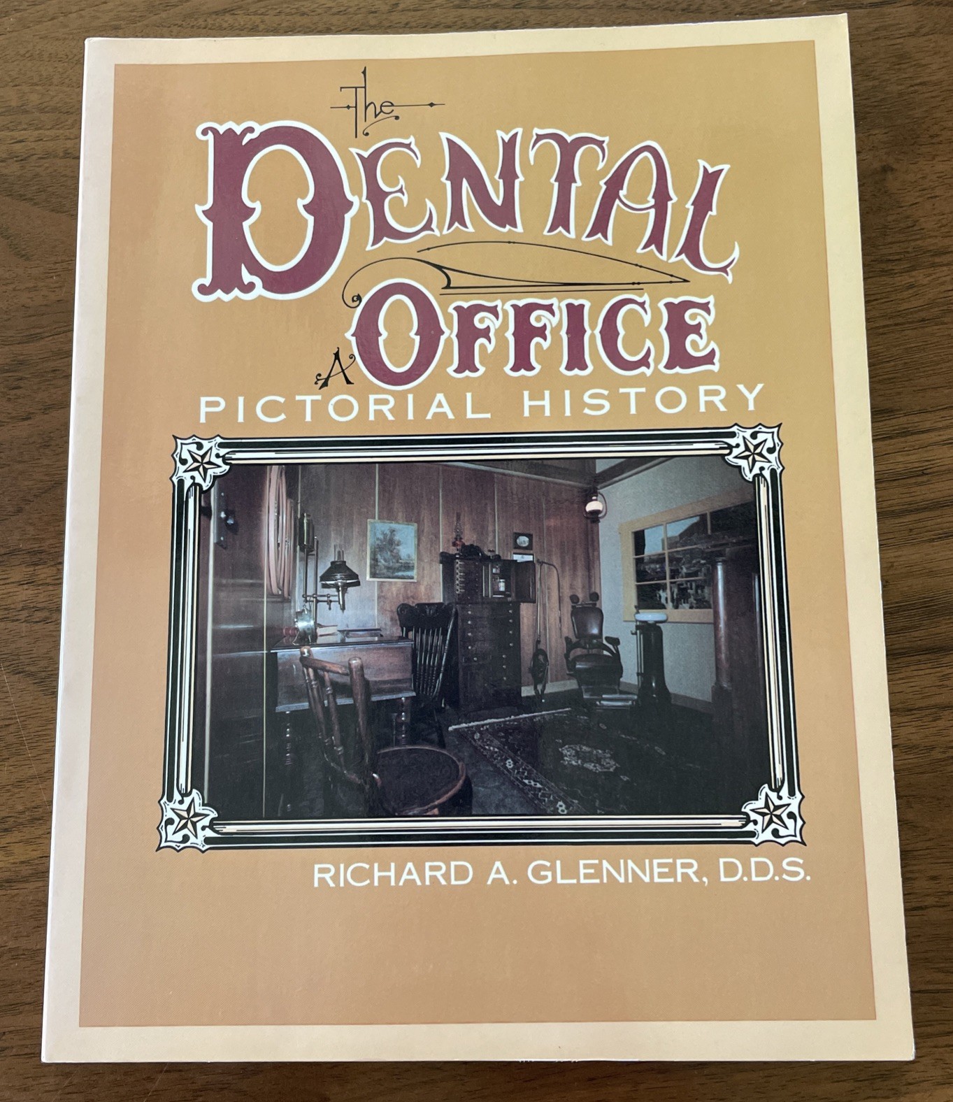 The Dental Office: A Pictorial History by Richard A. Glenner, D.D.S. 1984