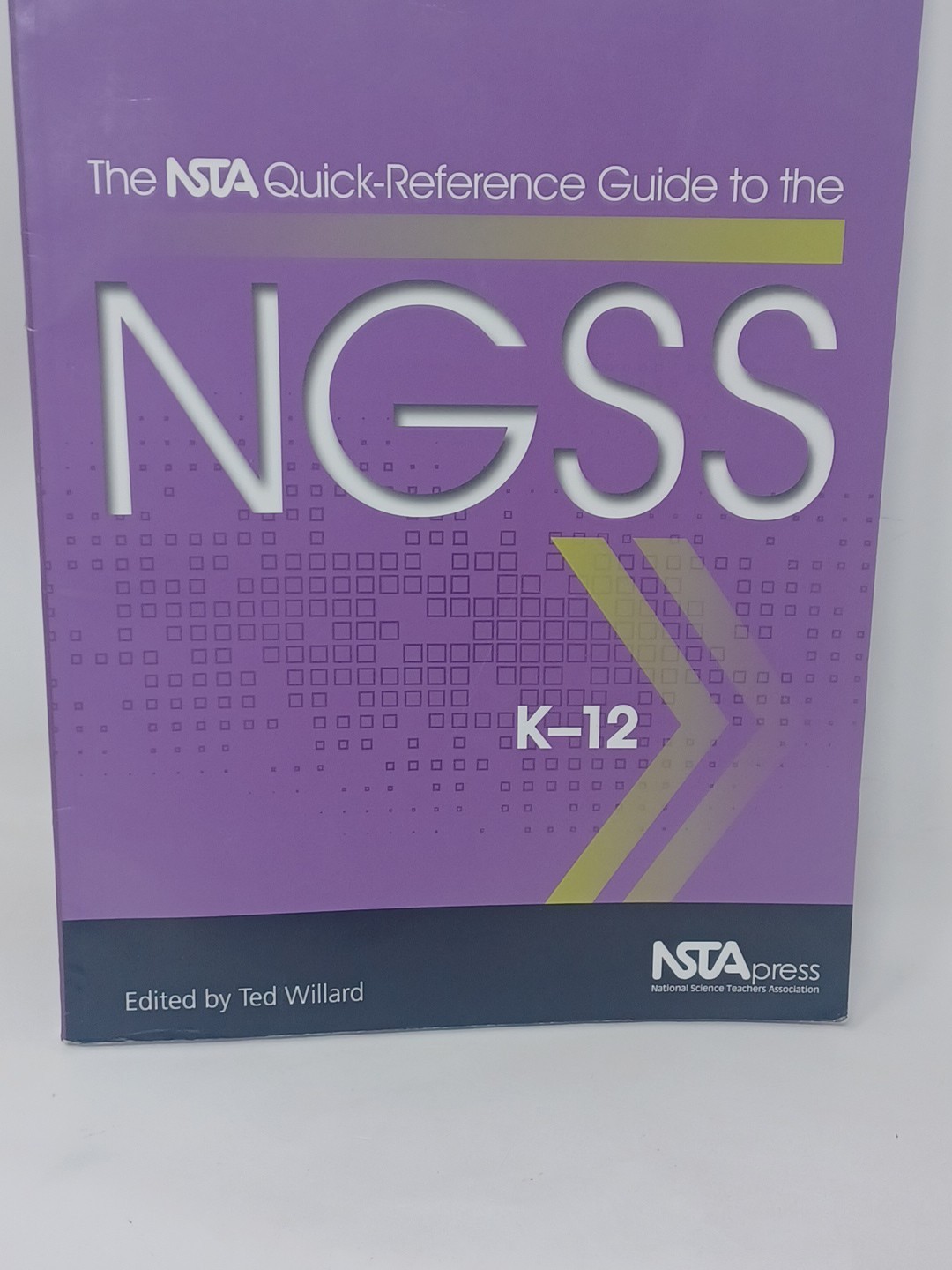The NSTA Quick-Reference Guide to the NGSS, K-12