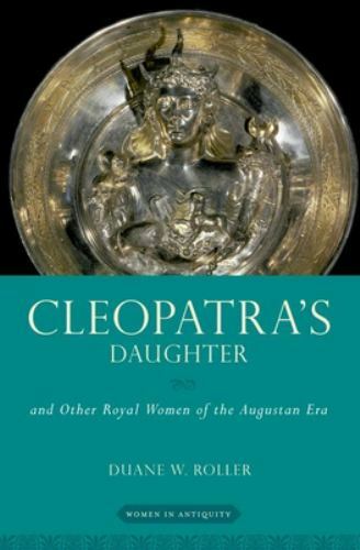Cleopatra’s Daughter: and Other Royal Women… 9780197604151 by Roller, Duane W.