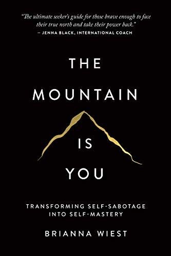 The Mountain Is You: Transforming Self-Sabotage Into Self-Mastery