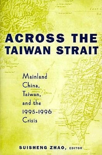 Across the Taiwan Strait: Mainland China, Taiwan and the 1995-1996 Crisis: Used