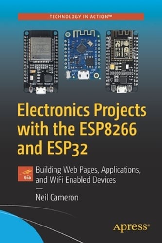 Electronics Projects with the Esp8266 and Esp32: Building Web Pages, by Cameron