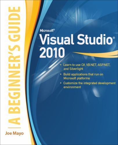 Microsoft Visual Studio 2010: A Beginner’s Guide by Mayo, Joe