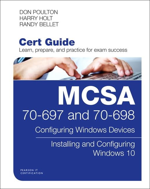 MCSA 70-697 and 70-698 Cert Guide: Configuring Windows Devices; Installing a…