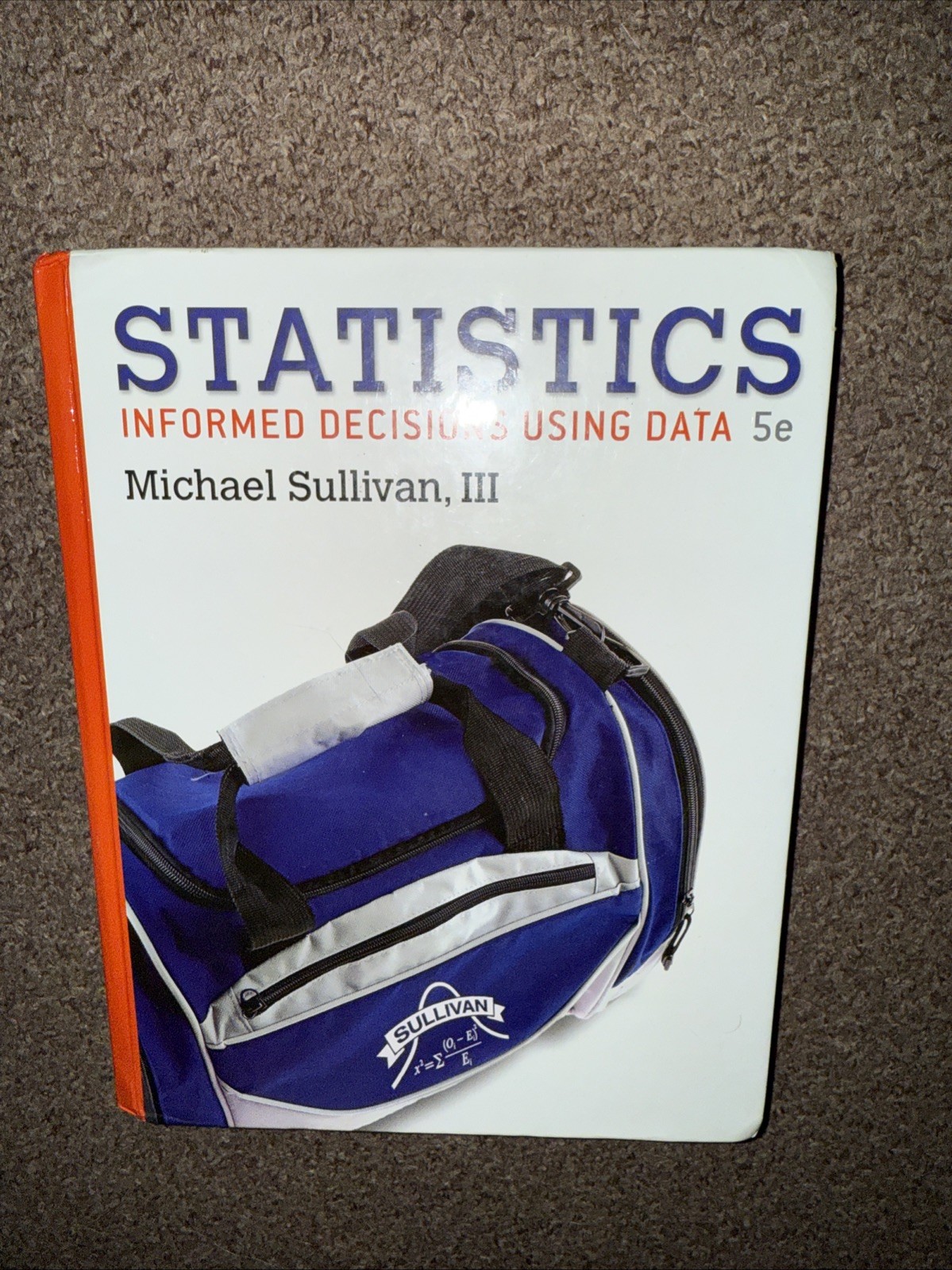 Statistics : Informed Decisions Using Data by Michael Sullivan III Hardcover 5E
