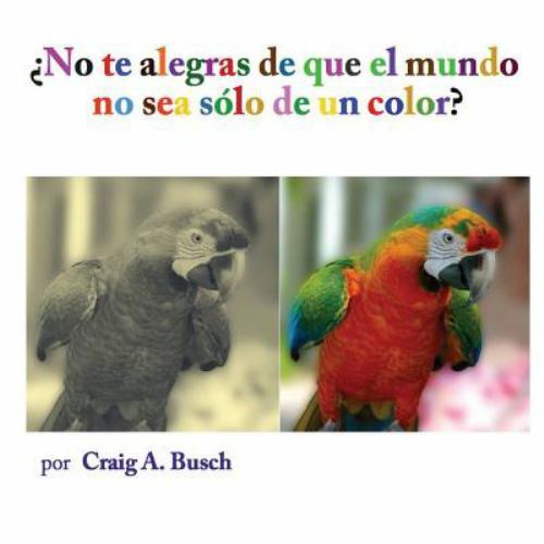 No te alegras de que el mundo no sea solo de un color, Paperback by Busch, Cr…