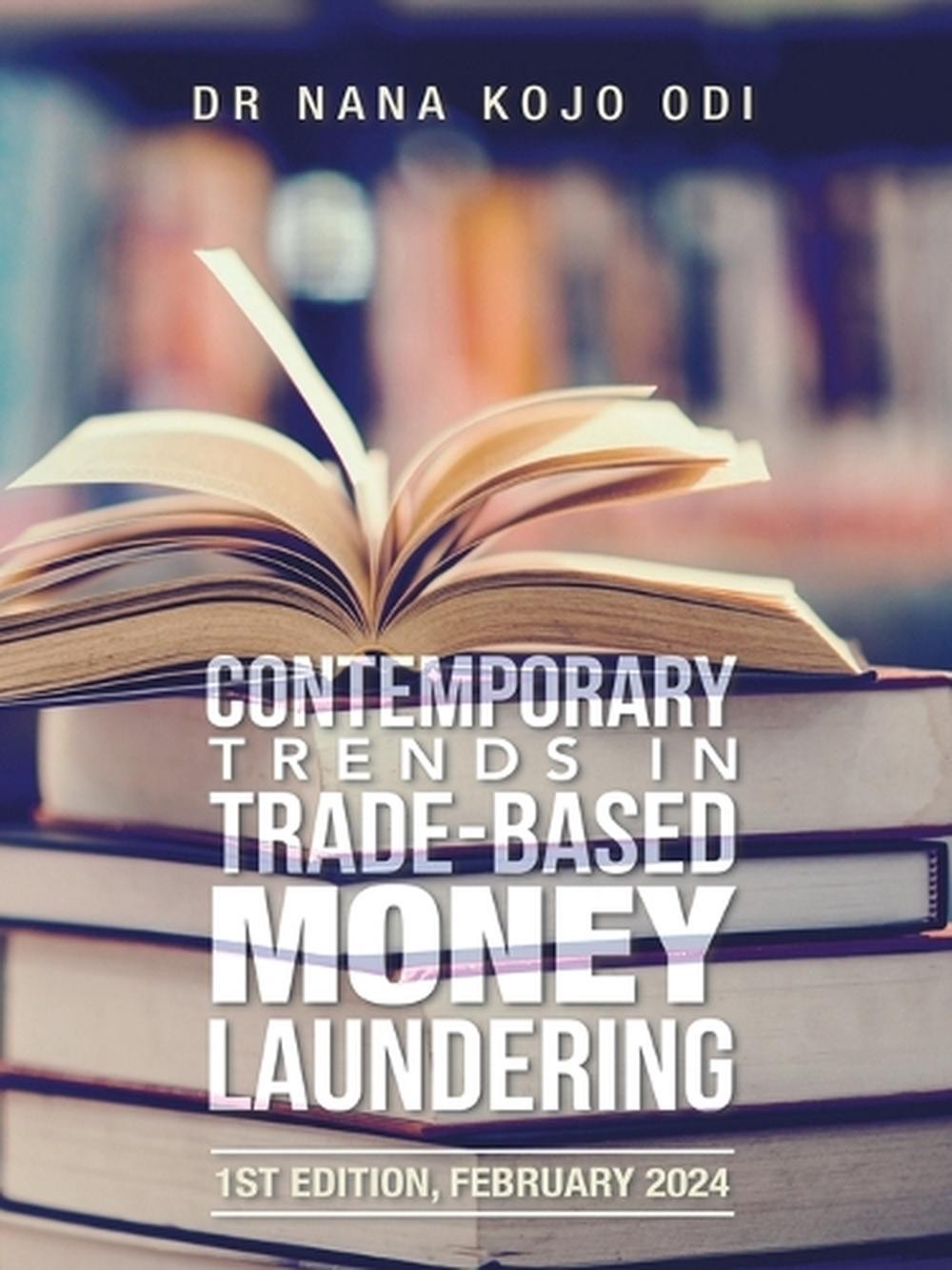 Contemporary Trends in Trade-Based Money Laundering: 1st Edition, February 2024