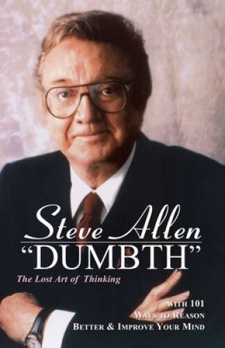 Dumbth: The Lost Art of Thinking With 101 Ways to Reason Better & I – ACCEPTABLE