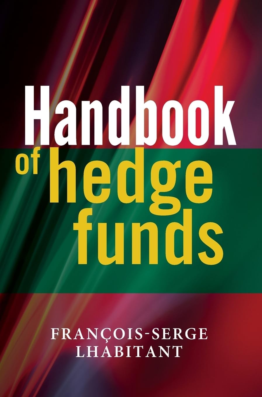 Handbook of Hedge Funds (The Wiley Finance Series) by Francois-Serge Lhabitant