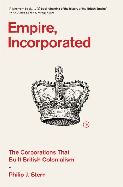 Empire, Incorporated : The Corporations That Built British Colonialism, Paper…