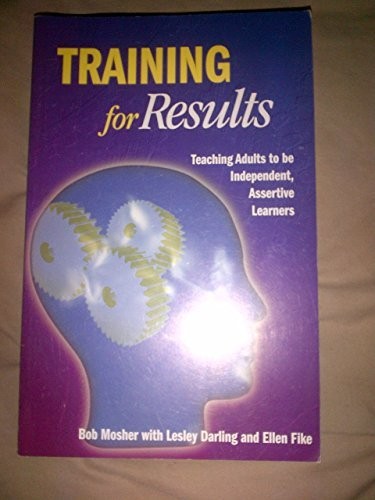 TRAINING FOR RESULTS: TEACHING ADULTS TO BE INDEPENDENT, By Bob Mosher EXCELLENT