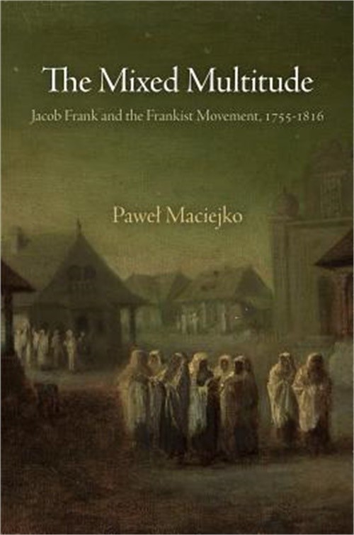 The Mixed Multitude: Jacob Frank and the Frankist Movement, 1755-1816 (Paperback
