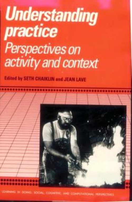 Understanding Practice : Perspectives on Activity and Context Har