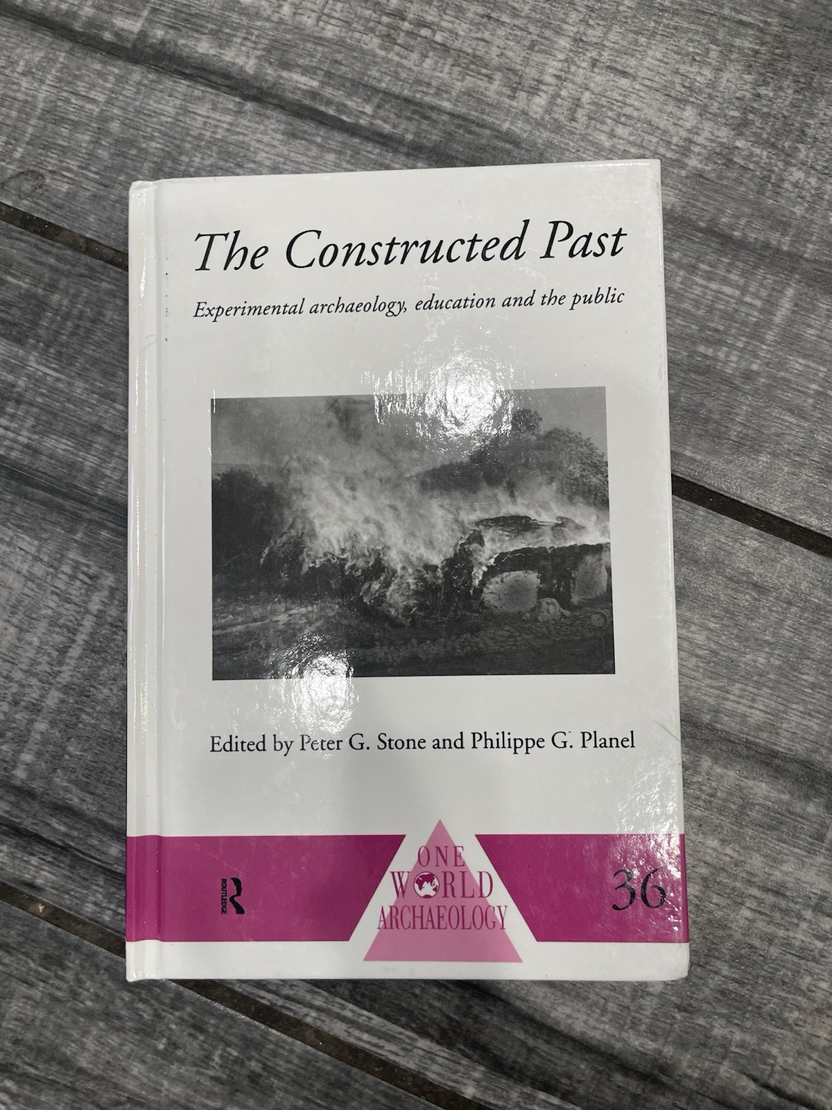 The Constructed Past: Experimental Archaeology, Education and the Public