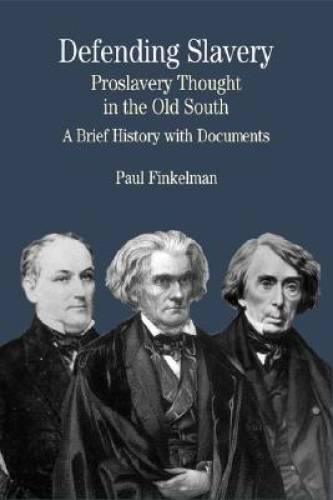 Defending Slavery: Proslavery Thought in the Old South: A Brief History w – GOOD