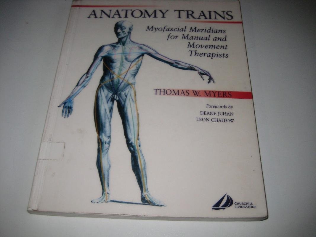 ANATOMY TRAINS: MYOFASCIAL MERIDIANS FOR MANUAL AND MOVEMENT THE… Thomas W. My