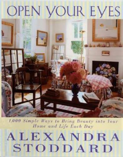 Open Your Eyes: 1,000 Simple Ways To Bring Beauty Into Your Home And Life – GOOD