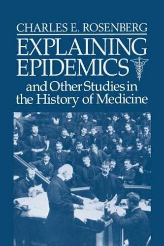 Explaining Epidemics by Charles E Rosenberg: New