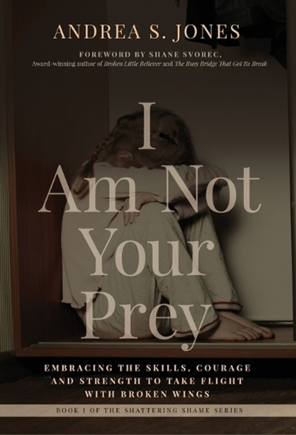 I Am Not Your Prey: Embracing the Skills, Courage and Strength to Take Flight wi