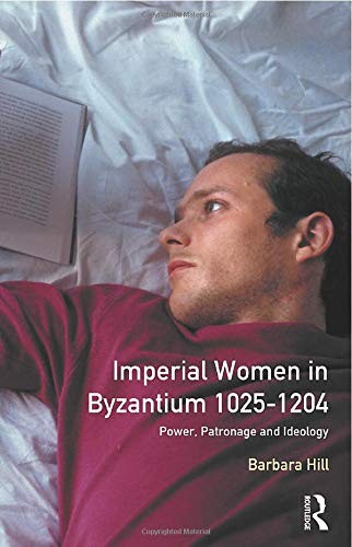 Imperial Women in Byzantium 1025-1204: Power, P, Hill Paperback..