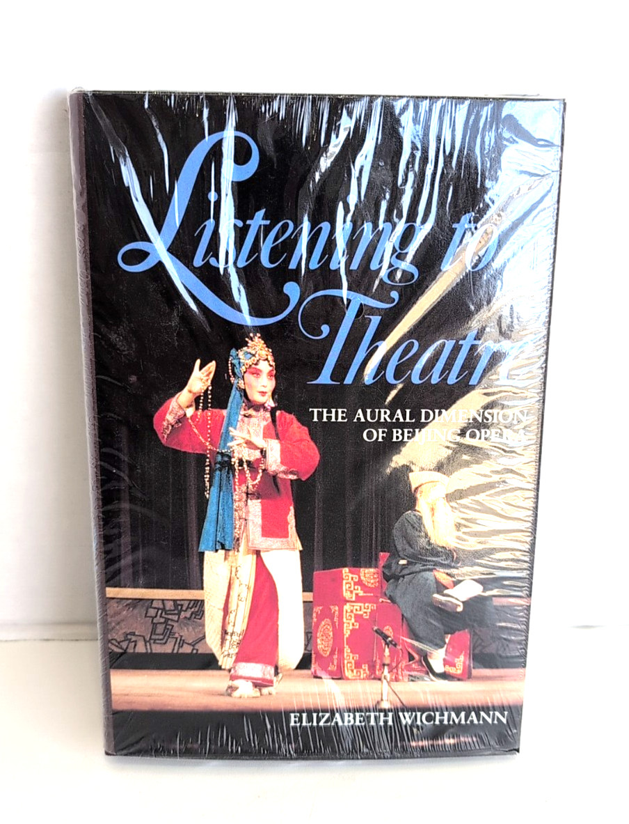 Listening to Theatre: The Aural Dimension of Beijing Opera by Wichmann