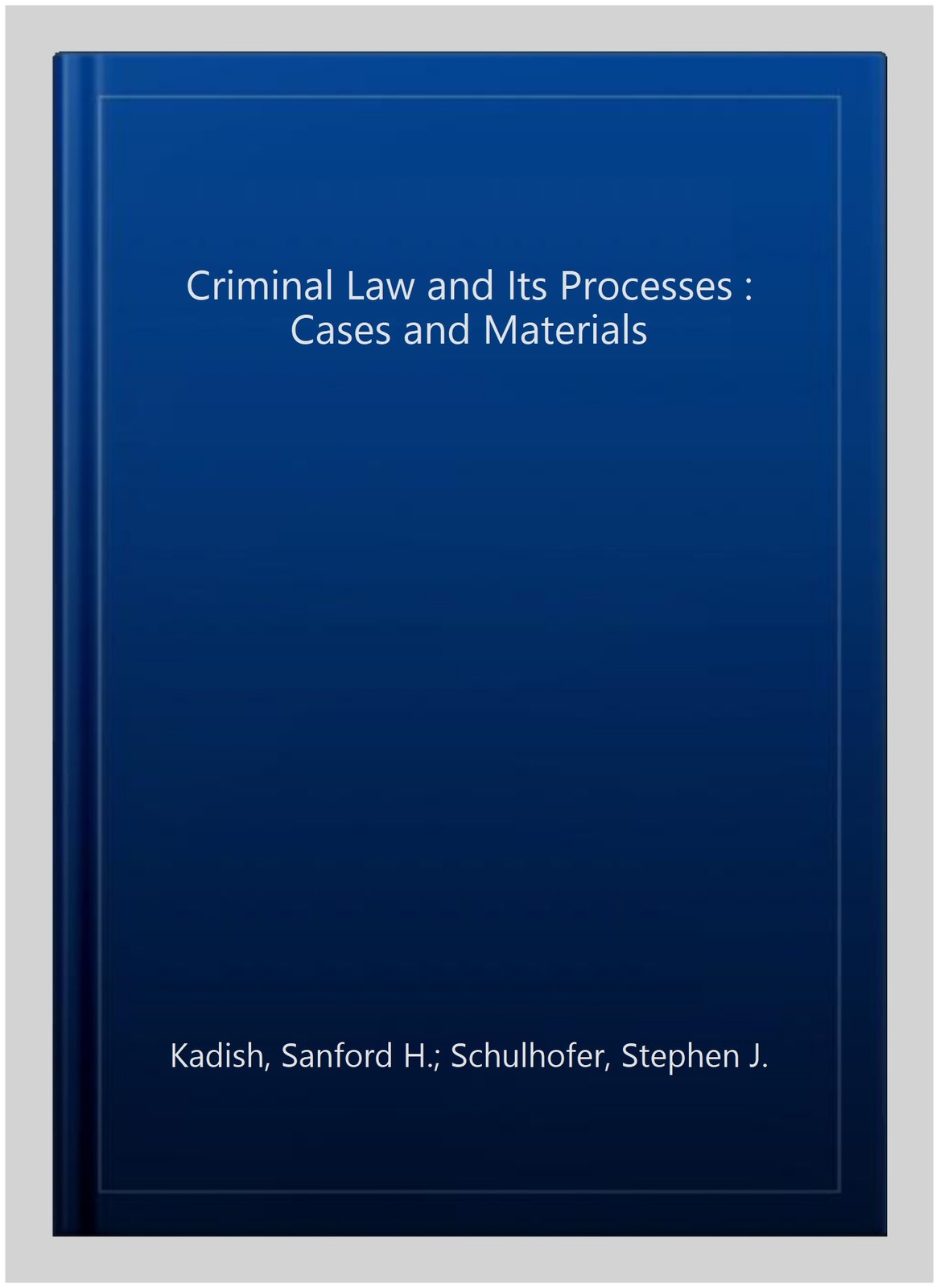 Criminal Law and Its Processes : Cases and Materials, Hardcover by Kadish, Sa…