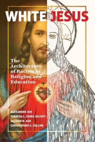 White Jesus: The Architecture of Racism in Religion and Education – GOOD