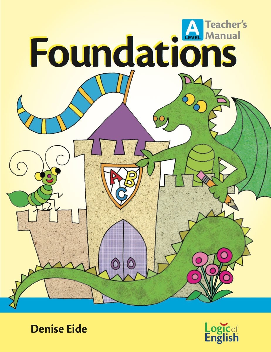 FOUNDATIONS A TEACHER’S MANUAL BY LOGIC OF ENGLISH BY Denise Eide HARDCOVER