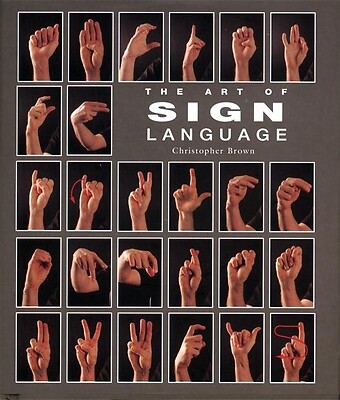 The Art of Sign Language by Brown, Christopher