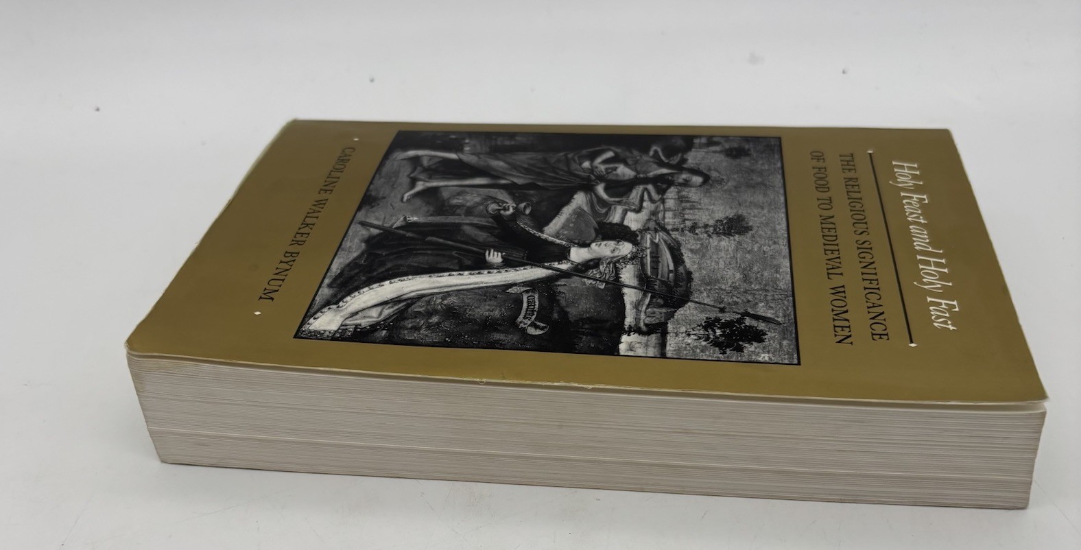 Holy Feast & Holy Fast: The Religious Significance of Food to Medieval Women
