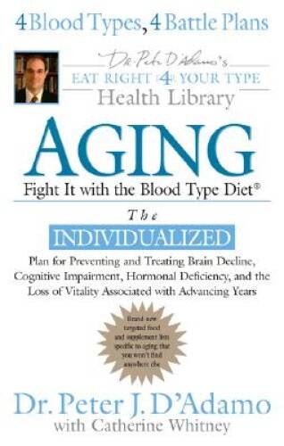 Aging: Fight it w/ the Blood Type Diet (Eat Right 4 Your Type Hea – VERY GOOD