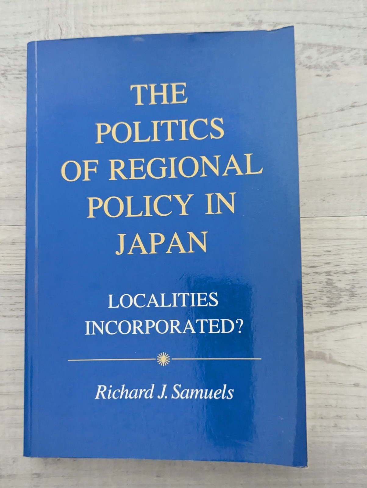 The Politics of Regional Policy Japan: Localities Incorporated? R. Samuels VG/PB