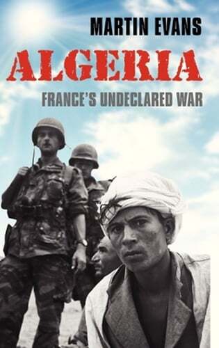 Algeria: France’s Undeclared War by Martin Evans: Used