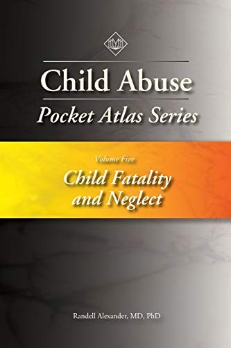 CHILD ABUSE POCKET ATLAS SERIES VOLUME 5: CHILD FATALITY By Randell Alexander