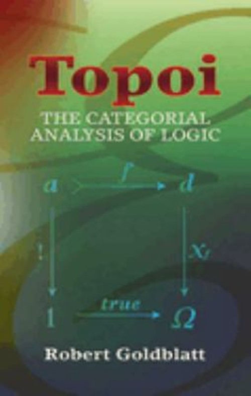 Topoi : The Categorial Analysis of Logic Perfect Robert Goldblatt