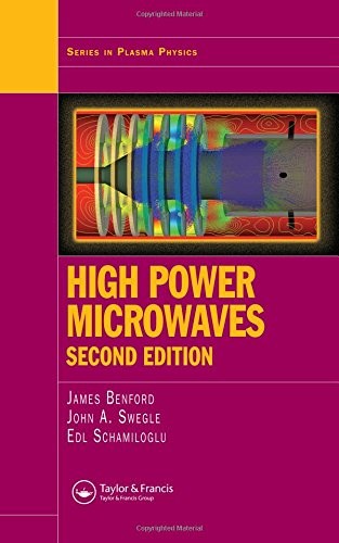 HIGH POWER MICROWAVES, SECOND EDITION (SERIES IN PLASMA By James Benford & John