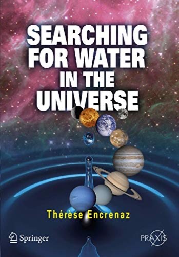 Springer Praxis Searching for Water in the Universe by Therese Encrenaz