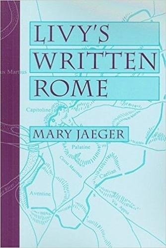 LIVY’S WRITTEN ROME By Mary Jaeger *Excellent Condition*