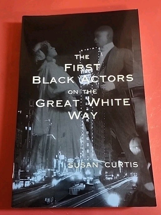 THE FIRST BLACK ACTORS ON THE GREAT WHITE WAY By Susan Curtis