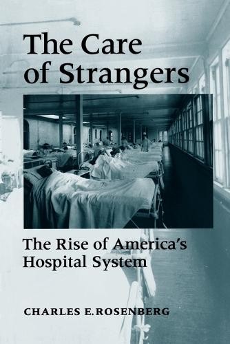 Charles E. Rosenberg The Care of Strangers (Paperback) (UK IMPORT)