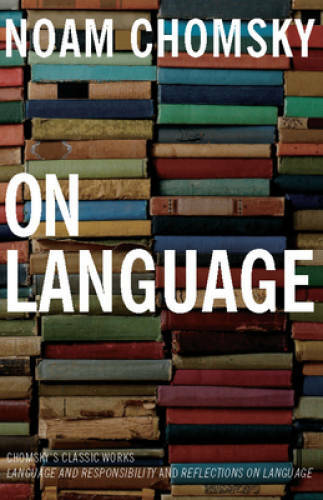 On Language: Chomsky’s Classic Works Language and Responsibility and Refl – GOOD