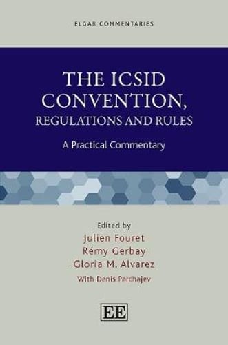 The ICSID Convention, Regulations and Rules: A Practical Commentary by Fouret