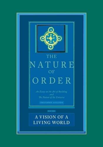 A Vision of a Living World: The Nature of Order, Book 3: An Essay of the Art of