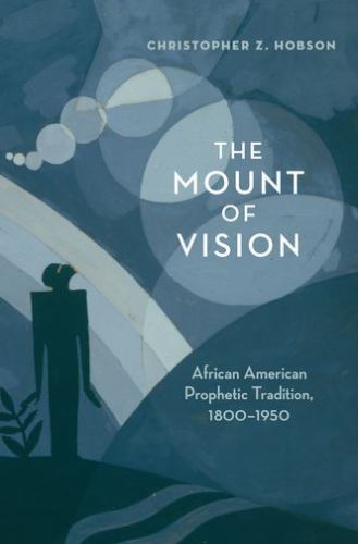 The Mount of Vision : African American Prophetic Tradition, 1800-1950 by…