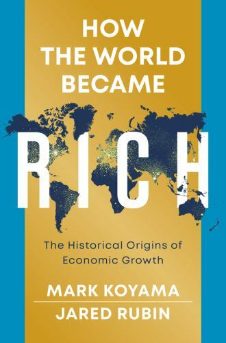 How the World Became Rich: The Historical Origins of Economic Growth by