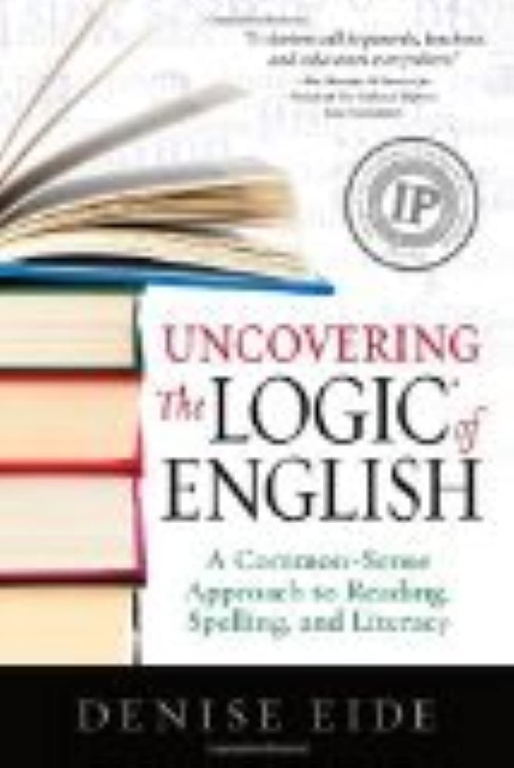 Uncovering the Logic of English: A Common-Sense Approach to Reading, Spelling, a