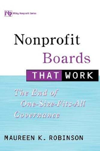 Nonprofit Boards That Work: The End of One-Size-Fits-All Governance by Robinson