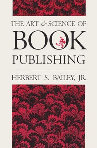 THE ART AND SCIENCE OF BOOK PUBLISHING By Herbert S. Bailey Excellent Condition