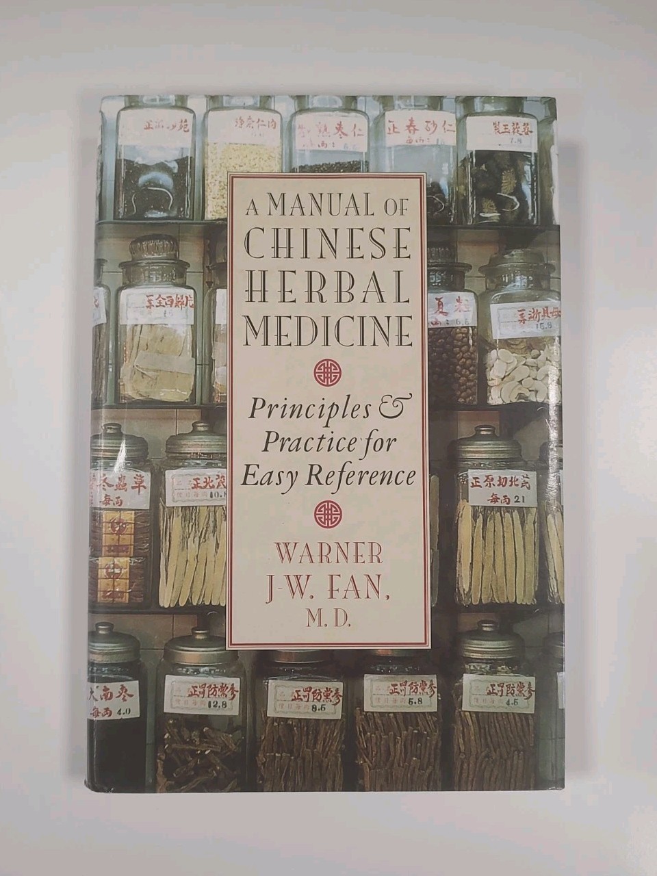 Manual of Chinese Herbal Medicine : Principles and Practice, 1st Ed. 1st Print
